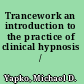 Trancework an introduction to the practice of clinical hypnosis /