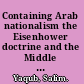 Containing Arab nationalism the Eisenhower doctrine and the Middle East /