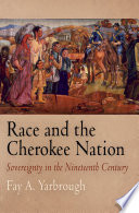 Race and the Cherokee Nation : sovereignty in the nineteenth century /