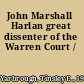 John Marshall Harlan great dissenter of the Warren Court /