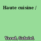 Haute cuisine /