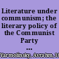 Literature under communism; the literary policy of the Communist Party of the Soviet Union from the end of World War II to the death of Stalin