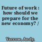 Future of work : how should we prepare for the new economy? /