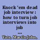 Knock 'em dead job interview : how to turn job interviews into job offers /