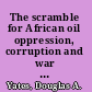 The scramble for African oil oppression, corruption and war for control of Africa's natural resources /