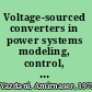 Voltage-sourced converters in power systems modeling, control, and applications /