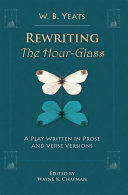Rewriting The hour-glass : a play written in prose and verse versions /