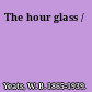 The hour glass /