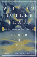 Under the moon : the unpublished early poetry /