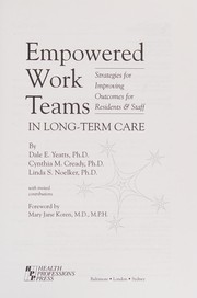 Empowered work teams in long-term care : strategies for improving outcomes for residents & staff /