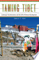 Taming Tibet : landscape transformation and the gift of Chinese development /