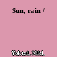 Sun, rain /