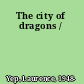 The city of dragons /