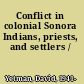 Conflict in colonial Sonora Indians, priests, and settlers /