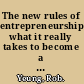 The new rules of entrepreneurship what it really takes to become a savvy and successful entrepreneur /