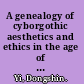 A genealogy of cyborgothic aesthetics and ethics in the age of posthumanism /