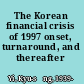 The Korean financial crisis of 1997 onset, turnaround, and thereafter /