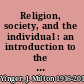 Religion, society, and the individual : an introduction to the sociology of religion /