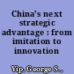 China's next strategic advantage : from imitation to innovation /