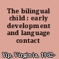 The bilingual child : early development and language contact /