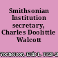 Smithsonian Institution secretary, Charles Doolittle Walcott