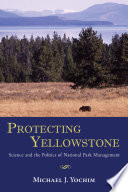 Protecting Yellowstone science and the politics of national park management /