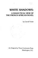 White shadows : a dialectical view of the French African novel /