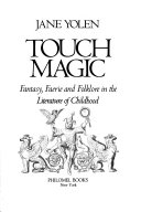 Touch magic : fantasy, faerie and folklore in the literature of childhood /