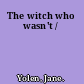 The witch who wasn't /