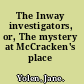 The Inway investigators, or, The mystery at McCracken's place /