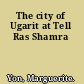 The city of Ugarit at Tell Ras Shamra