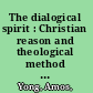 The dialogical spirit : Christian reason and theological method in the third millennium /