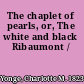 The chaplet of pearls, or, The white and black Ribaumont /