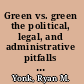 Green vs. green the political, legal, and administrative pitfalls facing green energy production /