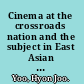Cinema at the crossroads nation and the subject in East Asian cinema /