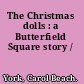 The Christmas dolls : a Butterfield Square story /