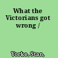 What the Victorians got wrong /