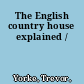 The English country house explained /