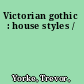 Victorian gothic : house styles /