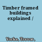 Timber framed buildings explained /