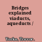 Bridges explained viaducts, aqueducts /