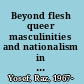 Beyond flesh queer masculinities and nationalism in Israeli cinema /