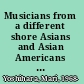 Musicians from a different shore Asians and Asian Americans in classical music /