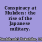 Conspiracy at Mukden : the rise of the Japanese military.