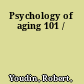 Psychology of aging 101 /