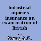 Industrial injuries insurance an examination of British policy /