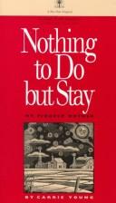 Nothing to do but stay : my pioneer mother /