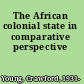 The African colonial state in comparative perspective