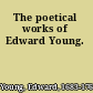 The poetical works of Edward Young.