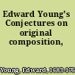 Edward Young's Conjectures on original composition,